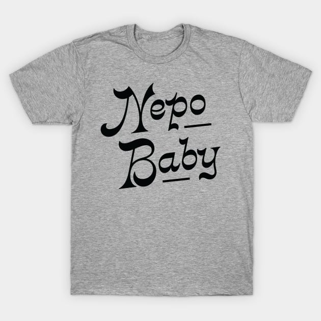 Nepotism really popped off today, Nepo Baby for all of your famous friends' kids. Fame and following into the celebrity family show business. T-Shirt by YourGoods